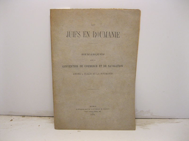 Les juifs en Roumanie. Remarques sur la convention de commerce et de navigation entre l'Italie et la Roumanie